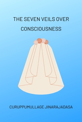 The Seven Veils over Consciousness - Jinarajadasa, Curuppumullage