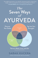 The Seven Ways of Ayurveda: Discover Your Dosha, Tap Into Your Strengths and Thrive in Work, Love, and Life