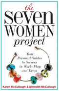 The Seven Women Project: Your Personal Guides to Success in Work, Play, and Dress