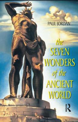 The Seven Wonders of the Ancient World - Jordan, Paul