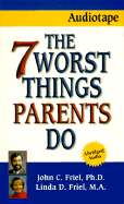 The Seven Worst Thing Parents Do