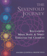 The Sevenfold Journey: Reclaiming Mind, Body and Spirit Through the Chakras