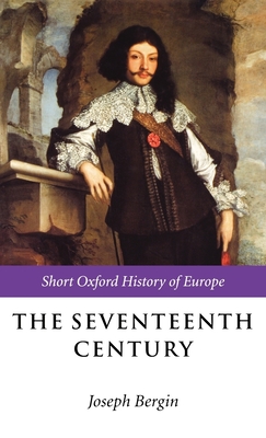 The Seventeenth Century: Europe 1598-1715 - Bergin, Joseph (Editor)