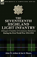 The Seventeenth Highland Light Infantry (Glasgow Chamber of Commerce Battalion) During the First World War 1914-1918