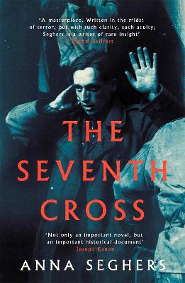 The Seventh Cross - Seghers, Anna, and Dembo, Margot Bettauer (Translated by), and Seiffert, Rachel (Introduction by)