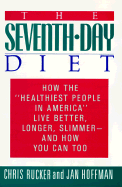 The Seventh-Day Diet: How the "Healthiest People in America" Live Better, Longer, Slimmer- And How You Can Too