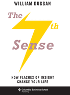 The Seventh Sense: How Flashes of Insight Change Your Life