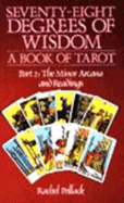 The Seventy Eight Degrees of Wisdom: Minor Arcana and Readings: Book of Tarot
