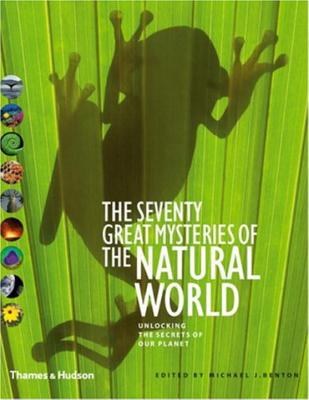 The Seventy Great Mysteries of the Natural World - Benton, Michael J, Dr. (Editor)