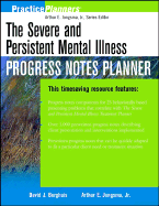 The Severe and Persistent Mental Illness Progress Notes Planner - Berghuis, David J, M.A., L.L.P., and Jongsma, Arthur E