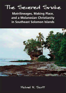 The Severed Snake: Matrilineages, Making Place, and a Melanesian Christianity in Southeast Solomon Islands - Scott, Michael William