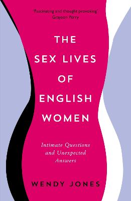The Sex Lives of English Women: Intimate Questions and Unexpected Answers - Jones, Wendy