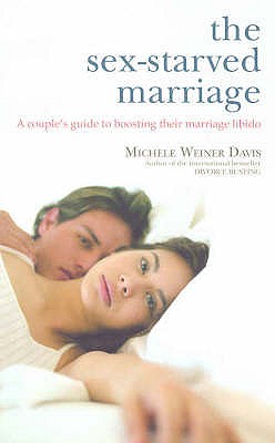 The Sex-Starved Marriage: A Couple's Guide to Boosting Their Marriage Libido - Weiner Davis, Michele