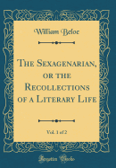 The Sexagenarian, or the Recollections of a Literary Life, Vol. 1 of 2 (Classic Reprint)