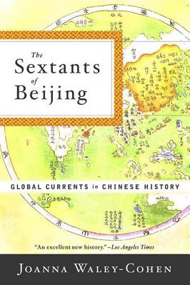 The Sextants of Beijing: Global Currents in Chinese History - Waley-Cohen, Joanna