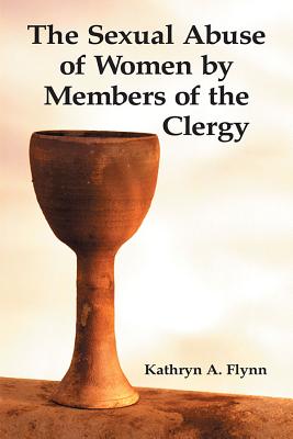 The Sexual Abuse of Women by Members of the Clergy - Flynn, Kathryn A