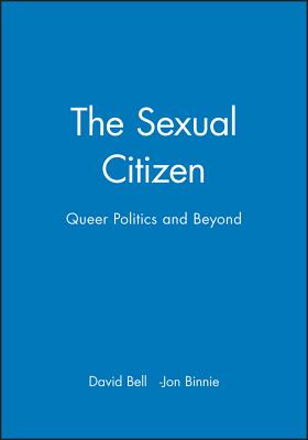 The Sexual Citizen: Queer Politics and Beyond - Bell, David, Professor, Ed.D., and Binnie, Jon, Dr.