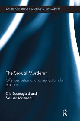 The Sexual Murderer: Offender behaviour and implications for practice - Beauregard, Eric, and Martineau, Melissa