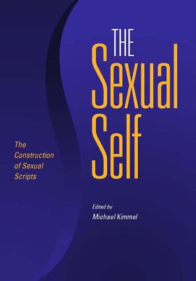 The Sexual Self: The Construction of Sexual Scripts - Kimmel, Michael, Professor (Editor)