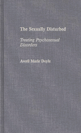 The Sexually Disturbed: Treating Psychosexual Disorders