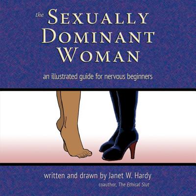 The Sexually Dominant Woman: An Illustrated Guide for Nervous Beginners - Hardy, Janet W