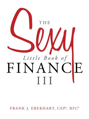 The Sexy Little Book of Finance III - Eberhart Cep(r) Rfc(r), Frank J