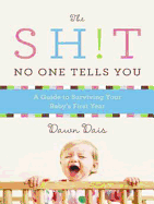 The Sh!t No One Tells You: A Guide to Surviving Your Baby's First Year