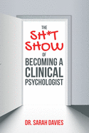 The Sh*t Show Of Becoming A Clinical Psychologist