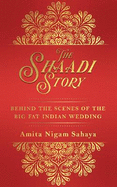 The Shaadi Story: Behind the Scenes of the Big Fat Indian Wedding