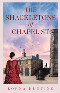 The Shackletons of Chapel St: A heartwarming and beautifully researched novel about love and hardship in the 19th Century shipping town of Whitehaven in Cumberland.