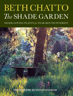 The Shade Garden: Shade-Loving Plants for Year-Round Interest - Chatto, Beth, and Wooster, Steven