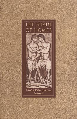 The Shade of Homer: A Study in Modern Greek Poetry - Ricks, David