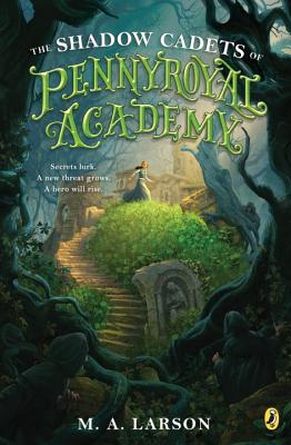 The Shadow Cadets of Pennyroyal Academy - Larson, M a
