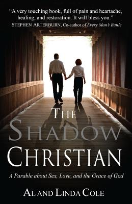 The Shadow Christian: A Parable About Sex, Love, and the Grace of God - Cole, Linda, RN, and Cole, Al