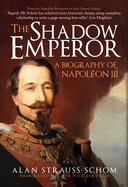 The Shadow Emperor: A Biography of Napolon III