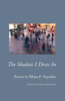 The Shadow I Dress in - Espaillat, Rhina P