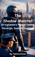 The Shadow Monster (A Vigilante's Tale of Taking Revenge, Seeking Justice)