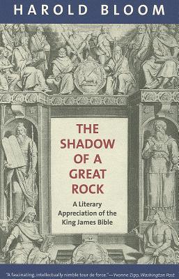 The Shadow of a Great Rock: A Literary Appreciation of the King James Bible - Bloom, Harold