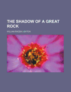 The Shadow of a Great Rock - Lighton, William R