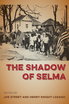 The Shadow of Selma - Street, Joe (Editor), and Knight Lozano, Henry (Editor)