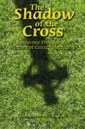 The Shadow of the Cross: A Journey Through the Virtues of Celtic Spirituality