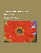 The Shadow of the Obelisk: And the Other Poems
