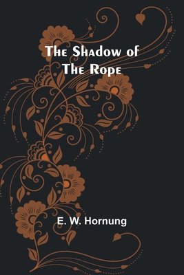 The Shadow of the Rope - Hornung, E W