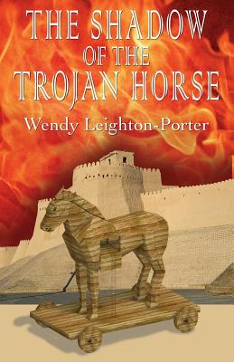 The Shadow of the Trojan Horse - Leighton-Porter, Wendy