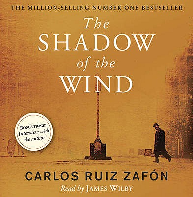 The Shadow of the Wind: The Cemetery of Forgotten Books 1 - Zafon, Carlos Ruiz, and Wilby, James (Read by)