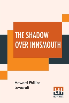 The Shadow Over Innsmouth - Lovecraft, Howard Phillips