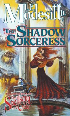 The Shadow Sorceress: The Fourth Book of the Spellsong Cycle - Modesitt, L E