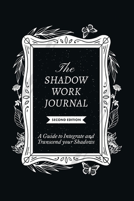 The Shadow Work Journal, Second Edition: A guide to Integrate and Transcend your Shadows - Shaheen