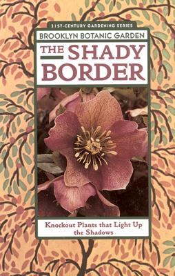 The Shady Border: Shade-Loving Perennials for Season-Long Color - Burrell, C (Editor)