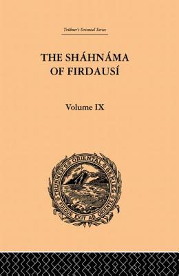 The Shahnama of Firdausi: Volume IX - Warner, Arthur George, and Warner, Edmond